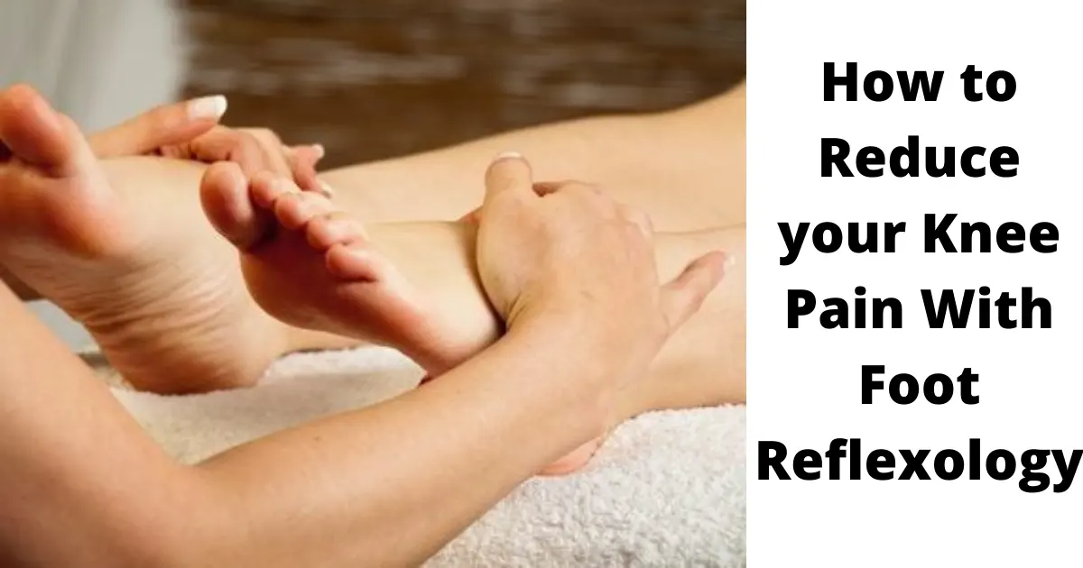 how-to-reduce-your-knee-pain-with-foot-reflexology
